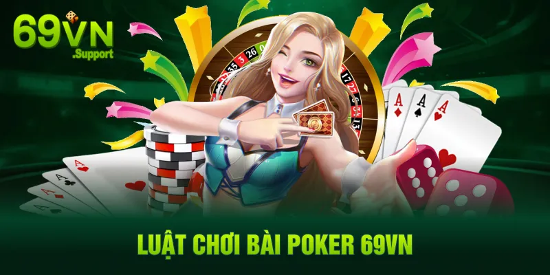 Luật chơi Poker chi tiết cho tân thủ