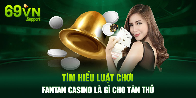 Tìm hiểu luật chơi fantan casino cho tân thủ